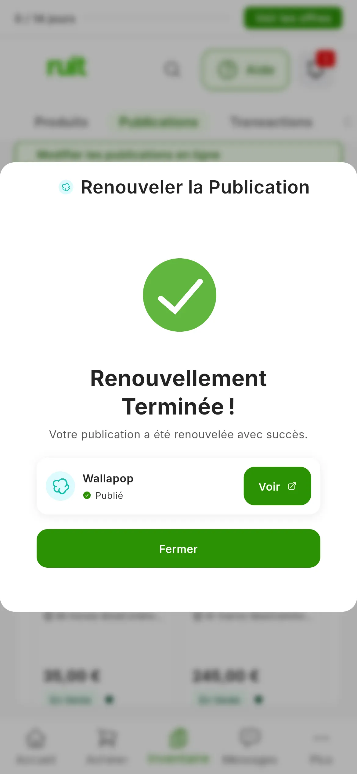 La fenêtre Renouveler la Publication une fois le renouvellement terminé : Renouvellement Terminée !, Votre publication a été renouvelée avec succès., la ligne Wallapop avec Publié et le bouton Voir, et en bas Fermer